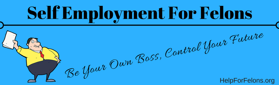 Picture of a boss and the caption "self employment for felons, be your own boss and control your future."