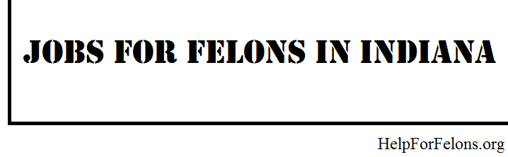 Banner stating "jobs for felons in Indiana."