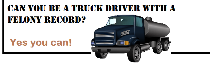 Picture "can you be a truck driver with a felony background."