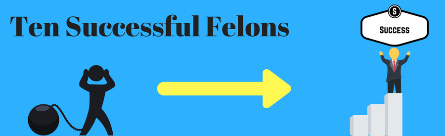 Picture with a man wearing a ball and chain and then a successful felon standing on a pedestal holding a sign that says success. The caption "Ten successful felons" above.