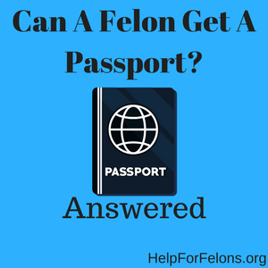 Image of a passport and a caption that reads "Can a felon get a passport, answered."