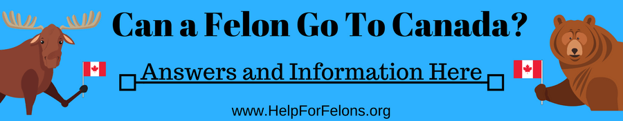 can-a-felon-go-to-canada-answered-help-for-felons